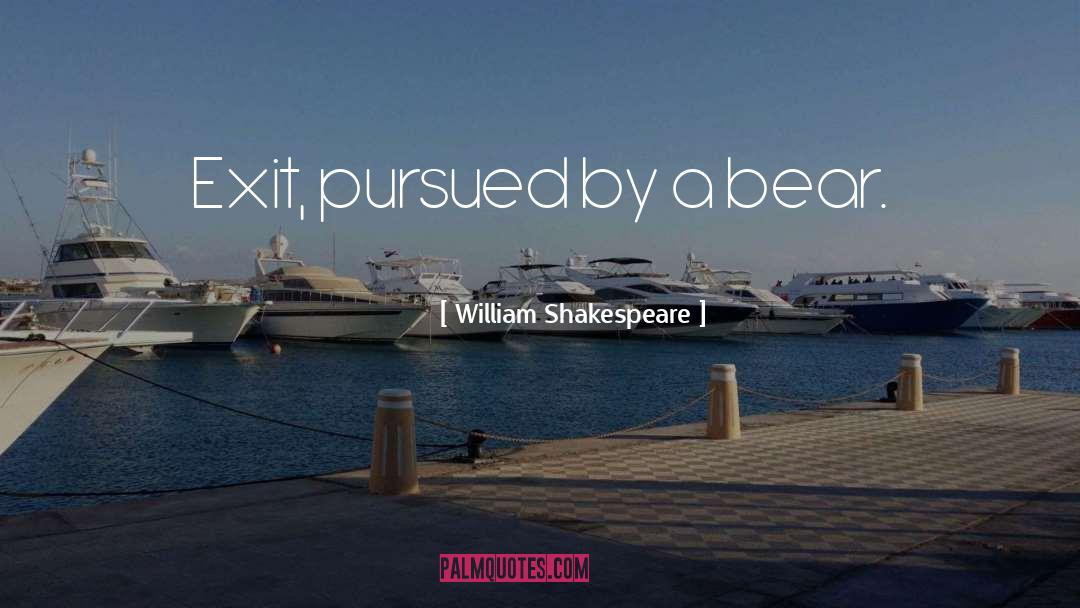 Exit Pursued By A Bear quotes by William Shakespeare