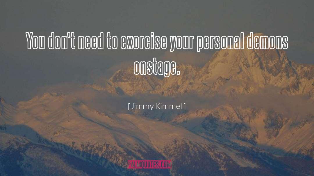 Exorcise quotes by Jimmy Kimmel