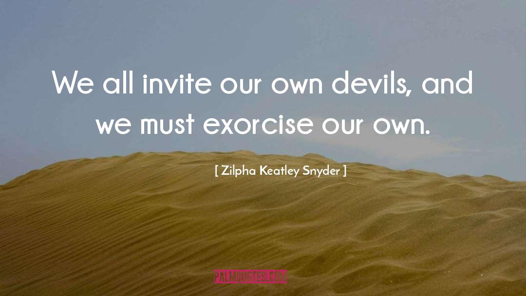 Exorcise quotes by Zilpha Keatley Snyder