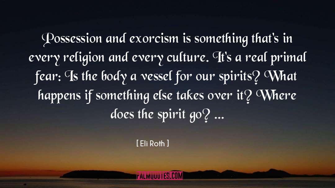 Exorcism quotes by Eli Roth