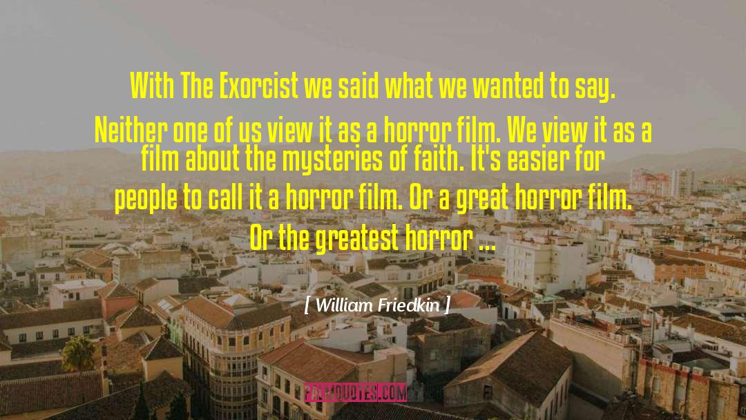 Exorcist quotes by William Friedkin