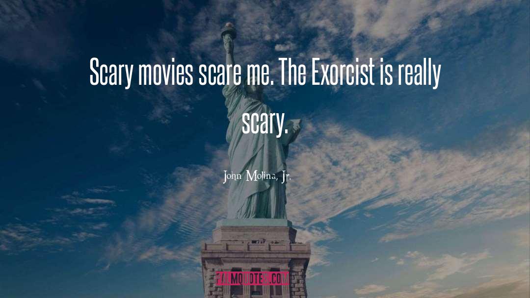 Exorcist quotes by John Molina, Jr.