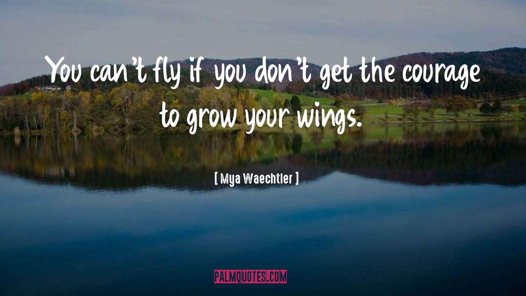 Expand Your Wings quotes by Mya Waechtler