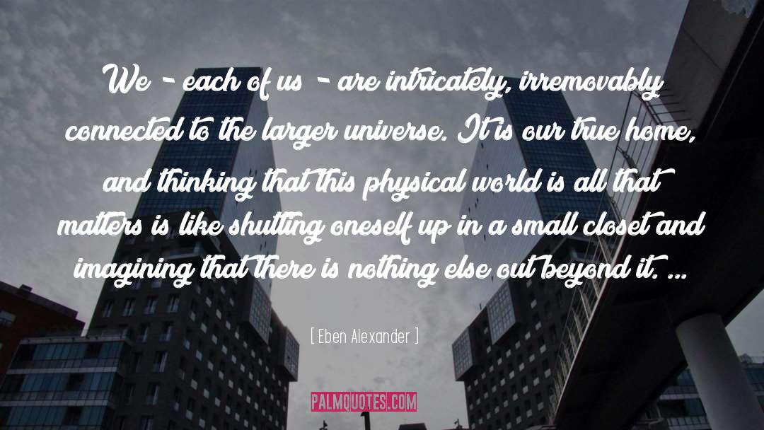 Expanding Universe quotes by Eben Alexander