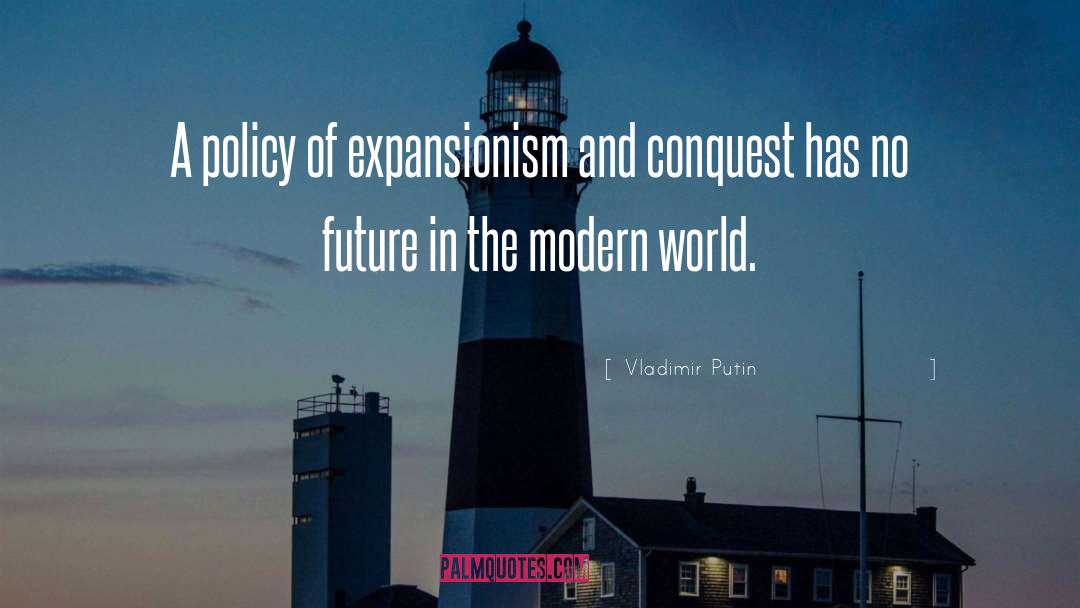 Expansionism quotes by Vladimir Putin