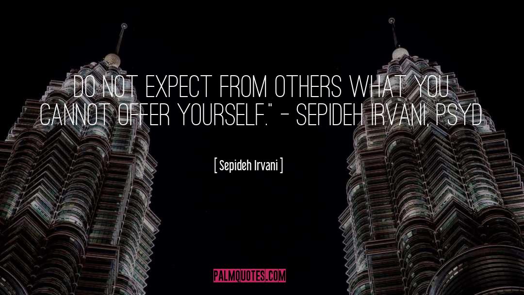 Expect From Others quotes by Sepideh Irvani