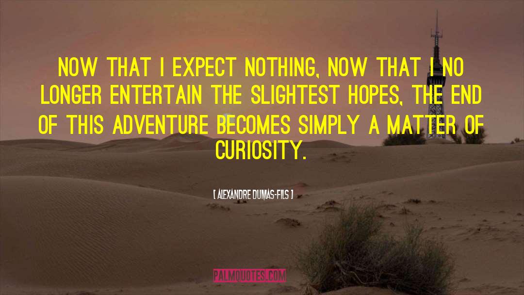 Expect Nothing quotes by Alexandre Dumas-fils