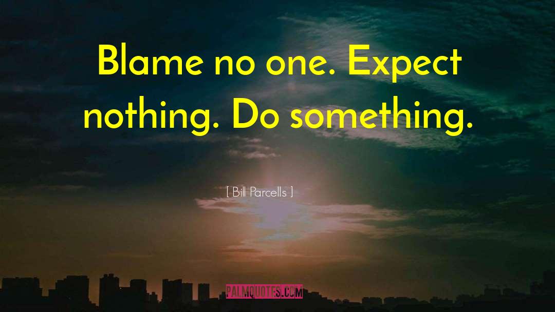 Expect Nothing quotes by Bill Parcells