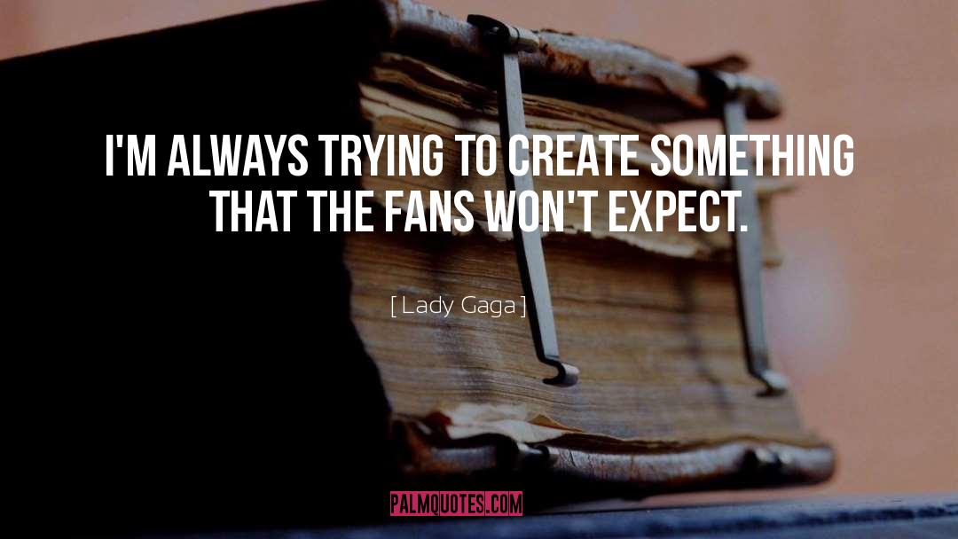 Expect quotes by Lady Gaga