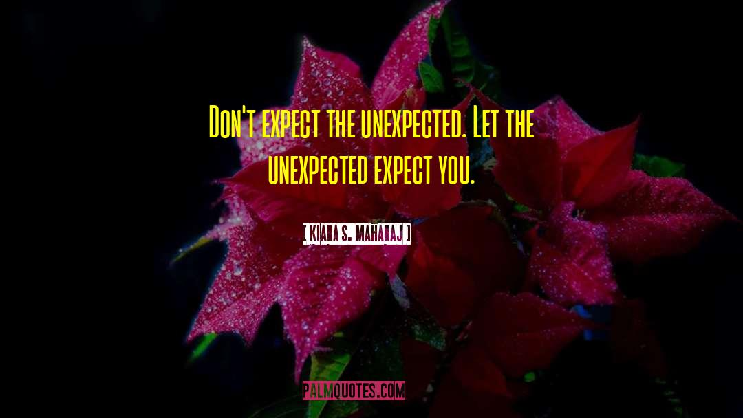 Expect The Unexpected quotes by Kiara S. Maharaj