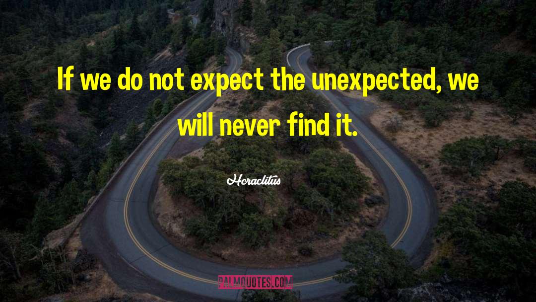 Expect The Unexpected quotes by Heraclitus