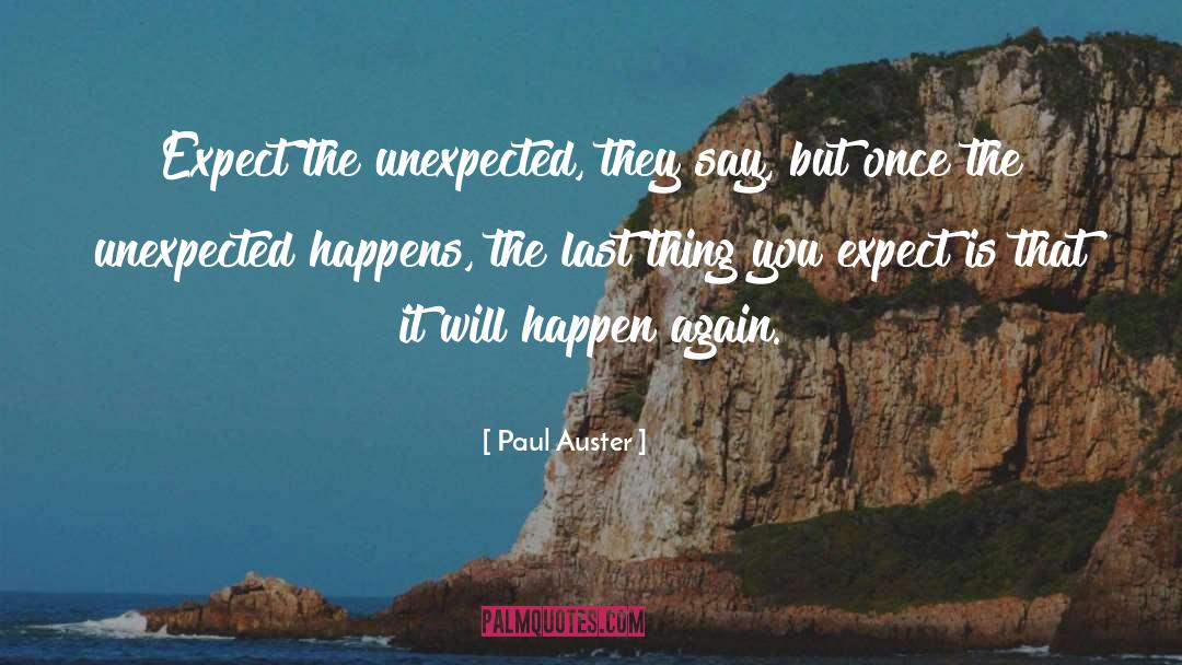 Expect The Unexpected quotes by Paul Auster