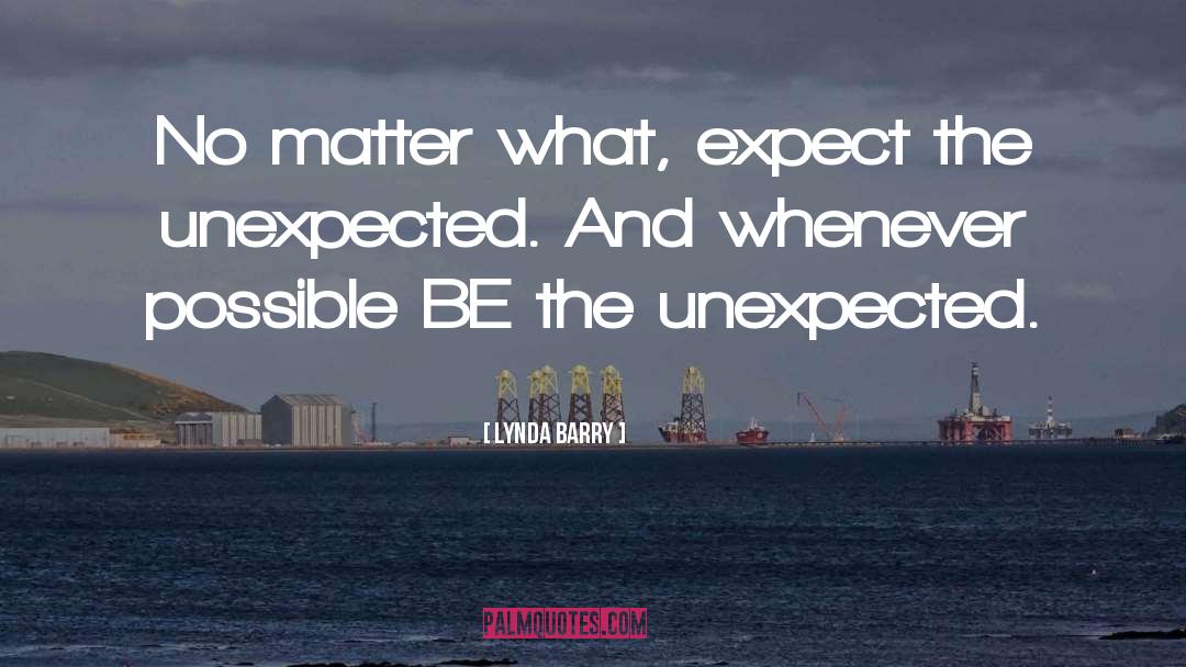 Expect The Unexpected quotes by Lynda Barry