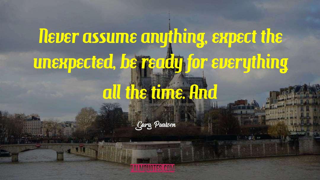 Expect The Unexpected quotes by Gary Paulsen