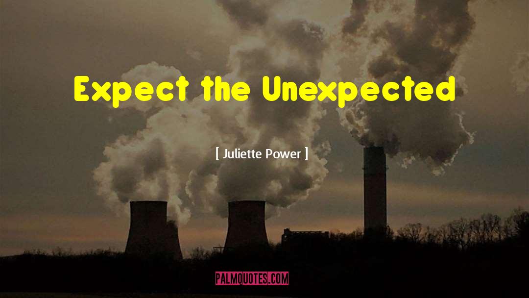 Expect The Unexpected quotes by Juliette Power