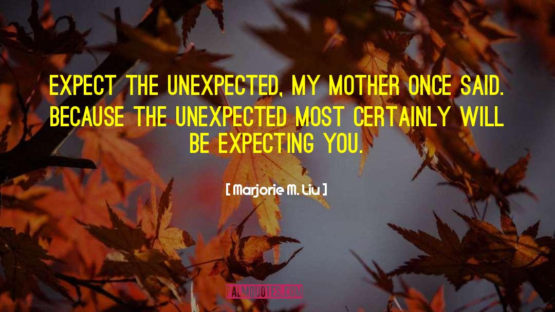 Expect The Unexpected quotes by Marjorie M. Liu