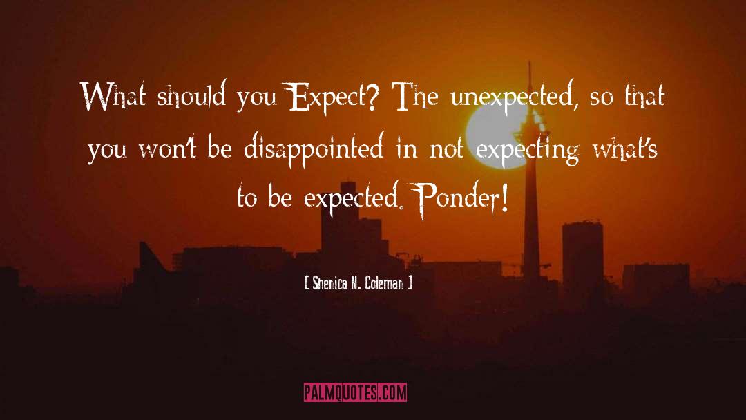 Expect The Unexpected quotes by Shenica N. Coleman