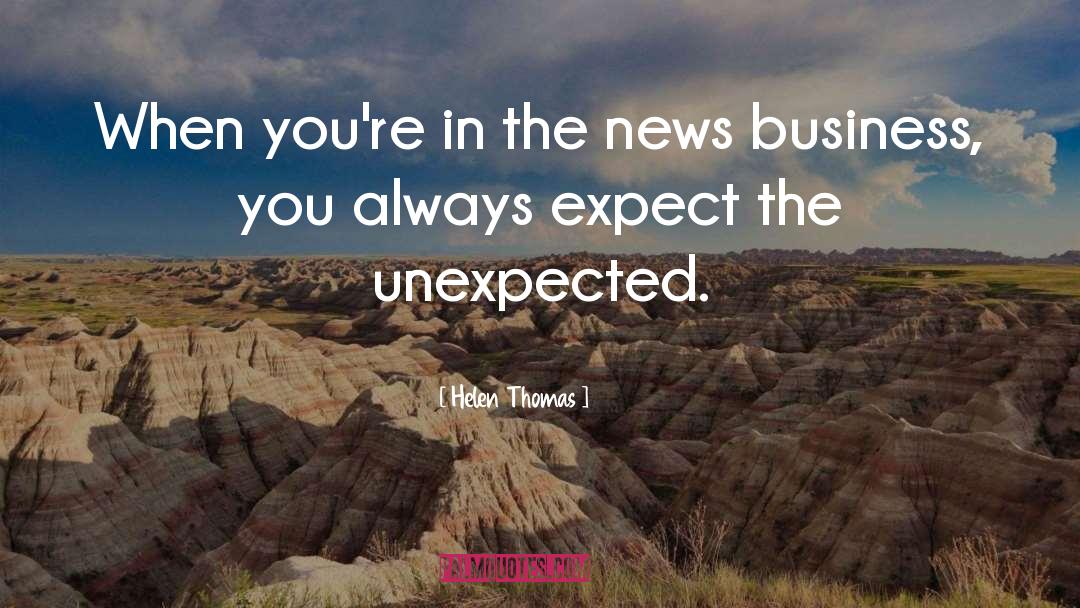 Expect The Unexpected quotes by Helen Thomas