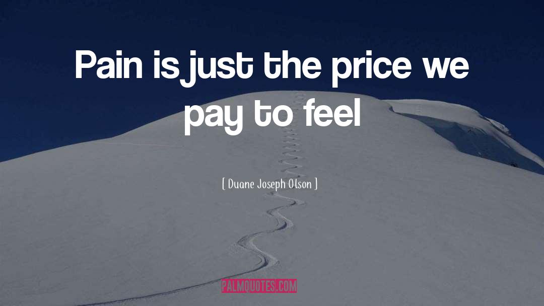 Expect To Feel The Pain quotes by Duane Joseph Olson