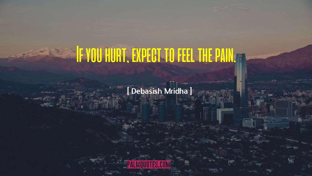 Expect To Feel The Pain quotes by Debasish Mridha