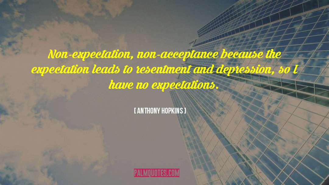 Expectations Illusions quotes by Anthony Hopkins