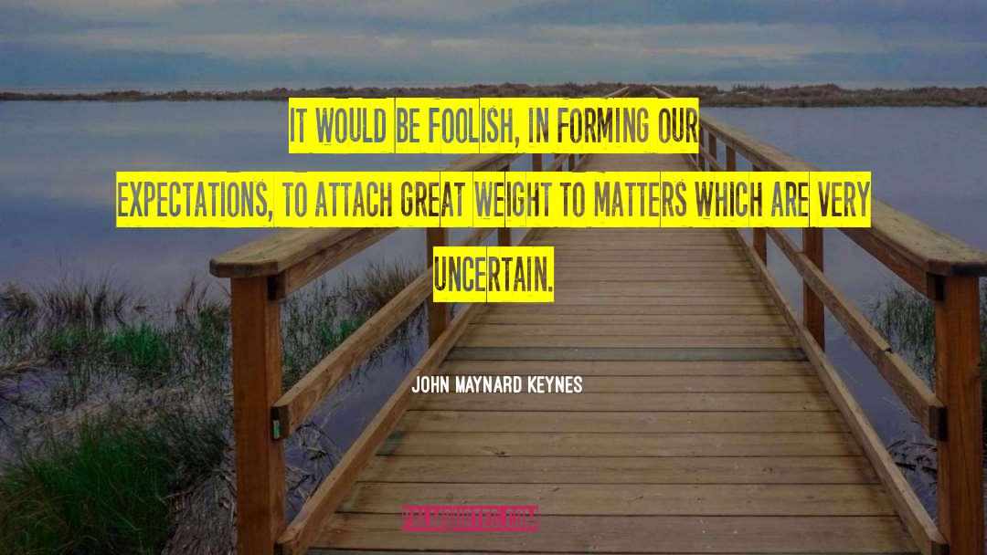 Expectations Illusions quotes by John Maynard Keynes