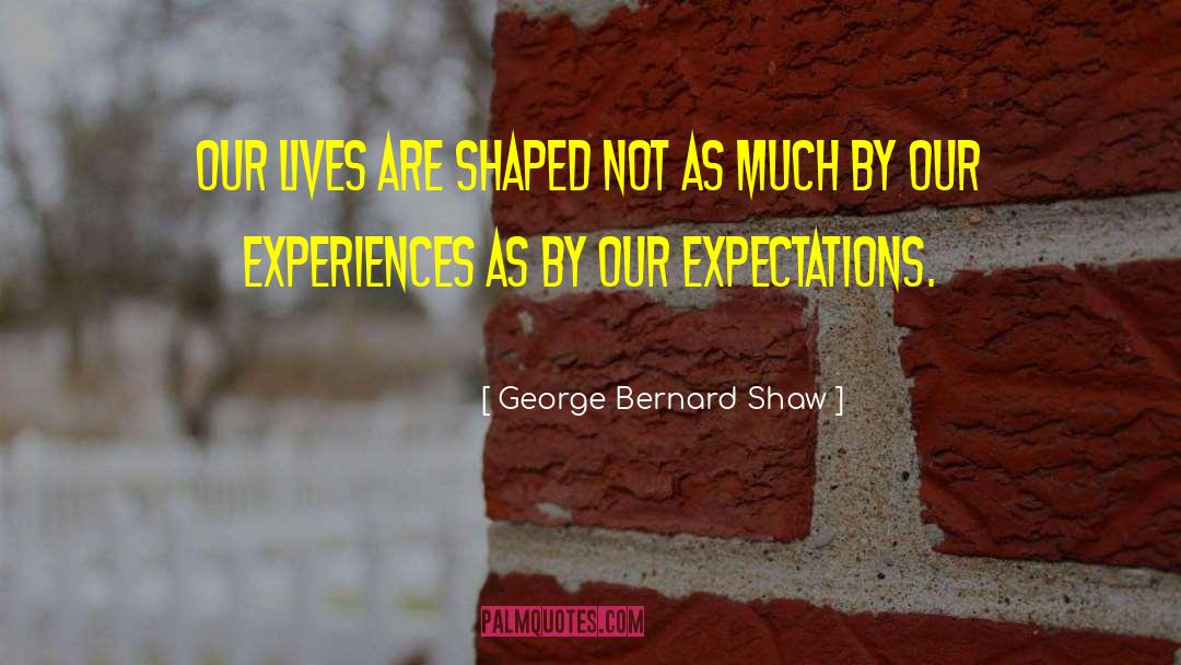 Expectations Illusions quotes by George Bernard Shaw