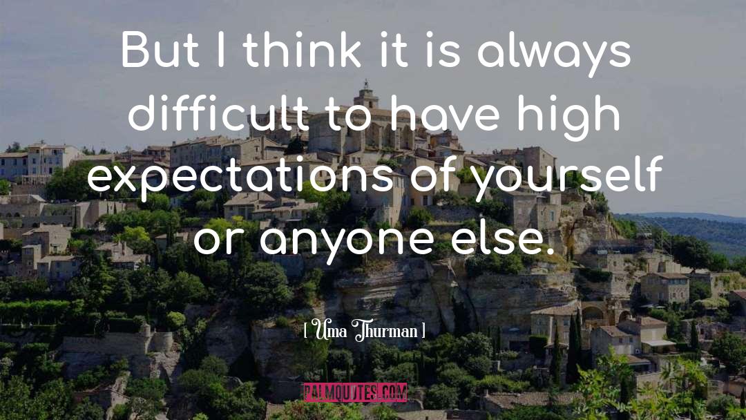 Expectations Of Yourself quotes by Uma Thurman