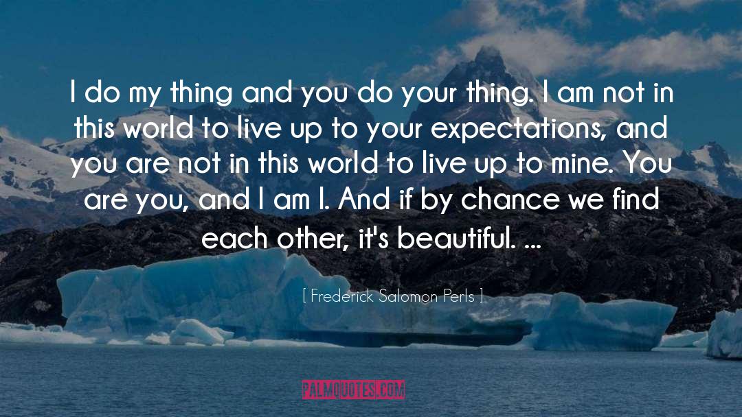Expectations quotes by Frederick Salomon Perls