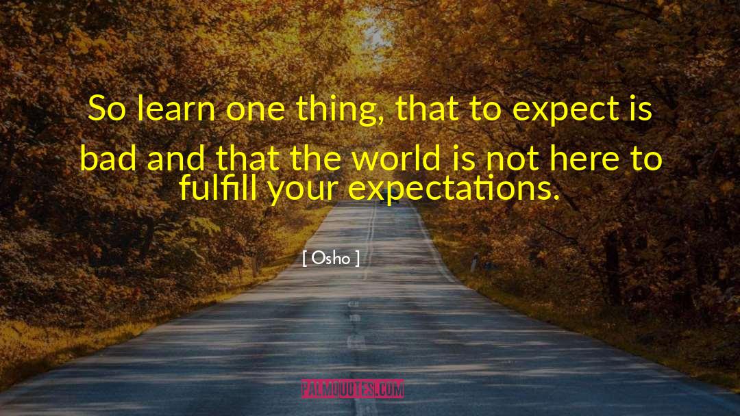 Expectations Vs Reality quotes by Osho