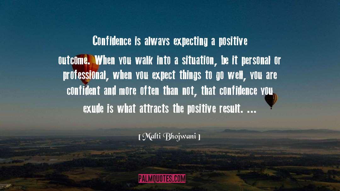 Expecting Positive Outcomes quotes by Malti Bhojwani