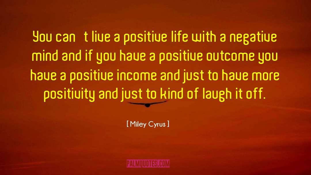 Expecting Positive Outcomes quotes by Miley Cyrus