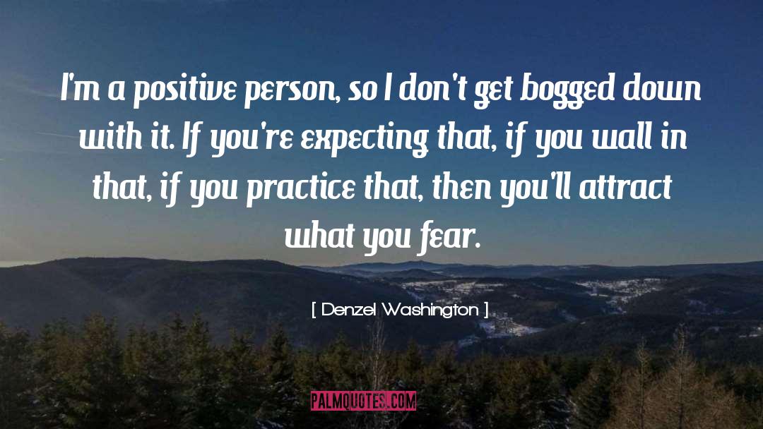 Expecting Positive Outcomes quotes by Denzel Washington