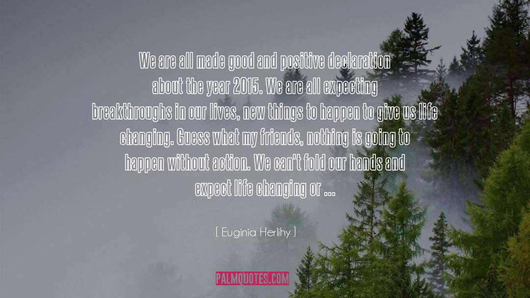 Expecting Positive Outcomes quotes by Euginia Herlihy