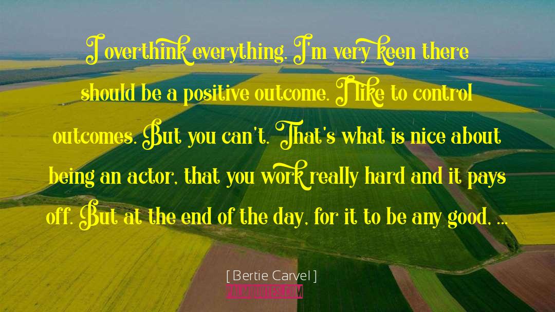 Expecting Positive Outcomes quotes by Bertie Carvel