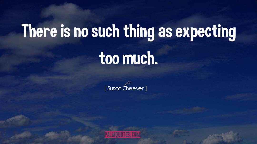 Expecting Too Much quotes by Susan Cheever