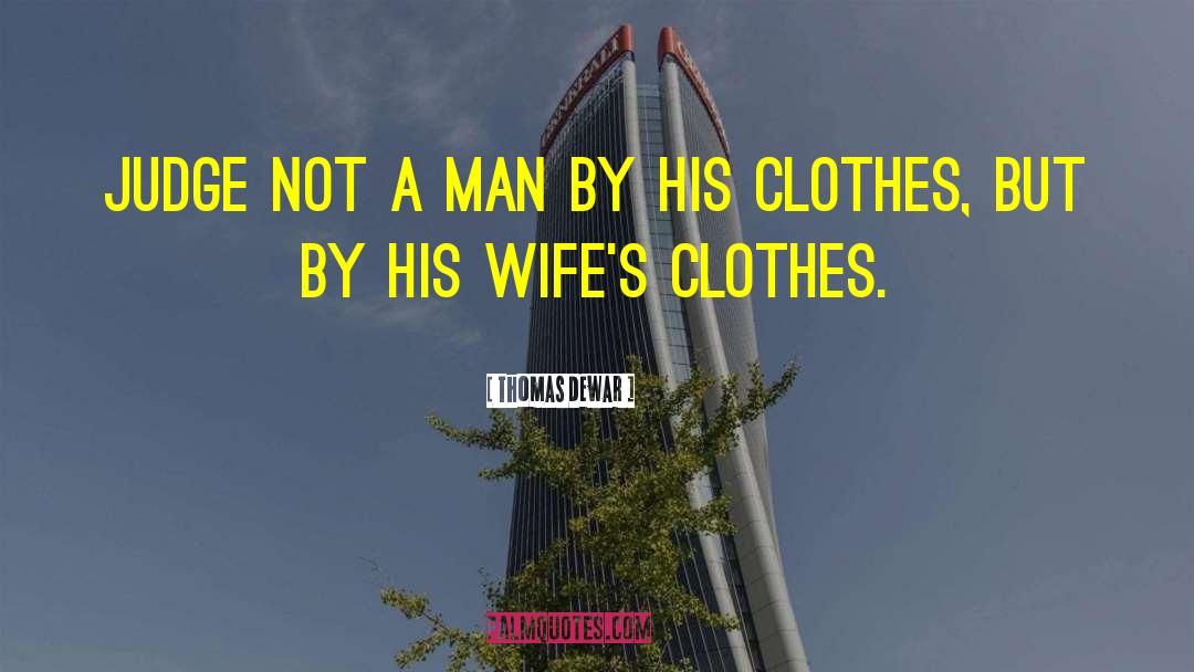 Expensive Clothes quotes by Thomas Dewar