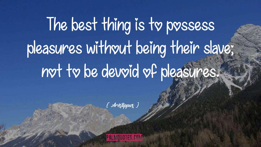 Expensive Pleasures quotes by Aristippus