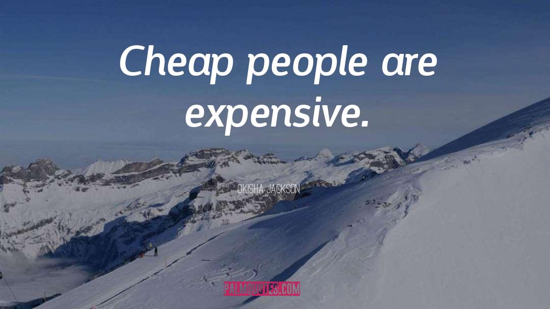 Expensive quotes by Okisha Jackson