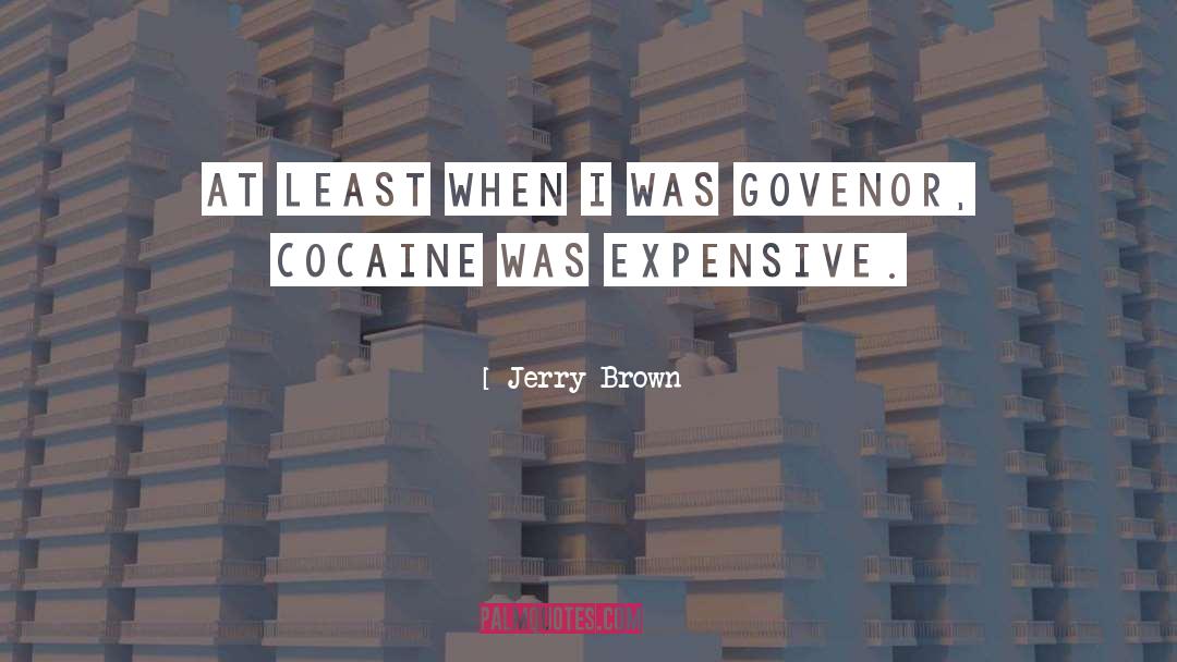 Expensive quotes by Jerry Brown