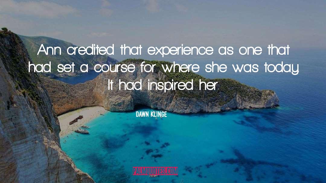 Experience Inspiration quotes by Dawn Klinge