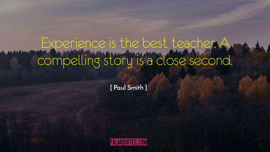 Experience Is The Best Teacher quotes by Paul Smith