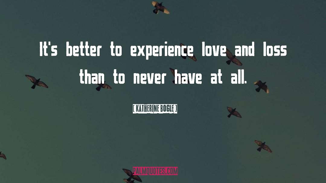 Experience Love quotes by Katherine Bogle