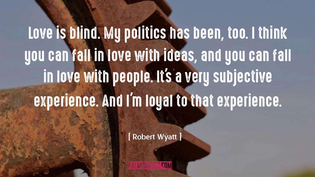 Experience Love quotes by Robert Wyatt