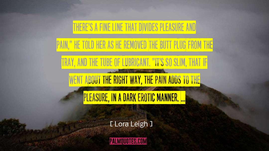 Experience Of Pleasure And Pain quotes by Lora Leigh