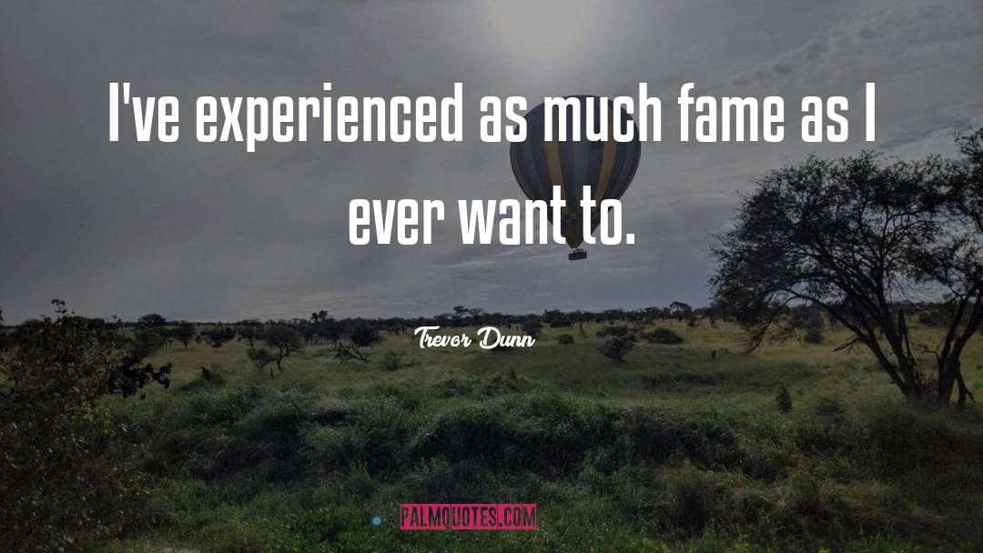 Experienced quotes by Trevor Dunn