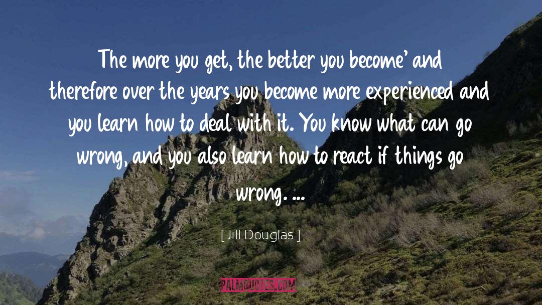 Experienced quotes by Jill Douglas