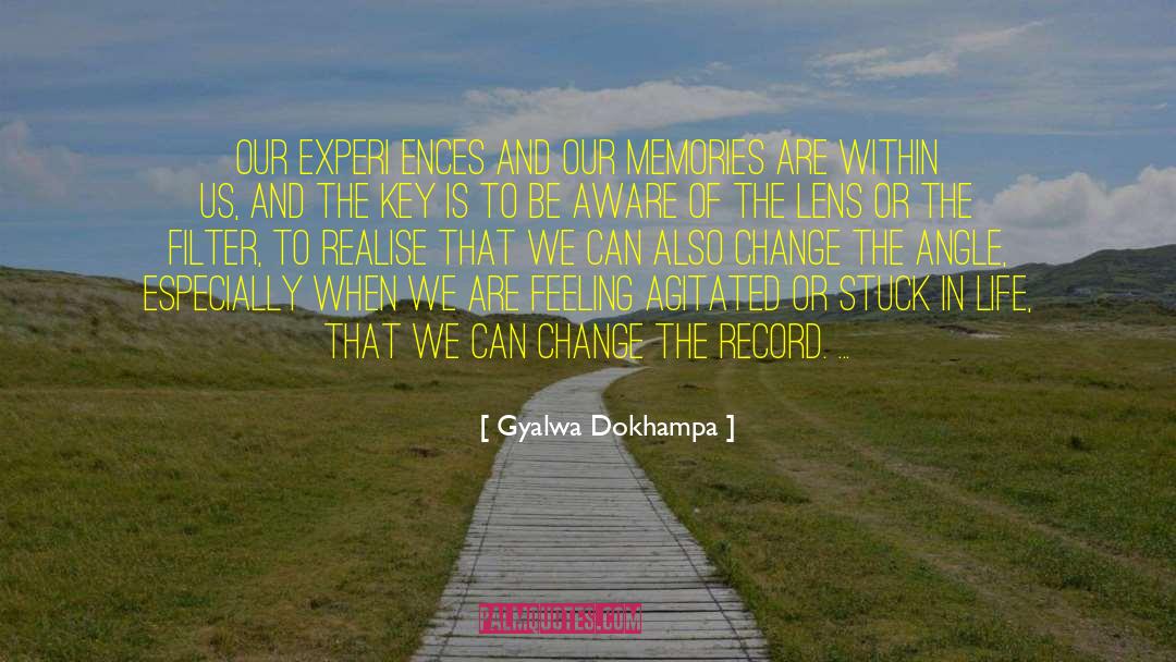 Experiences And Adventures quotes by Gyalwa Dokhampa