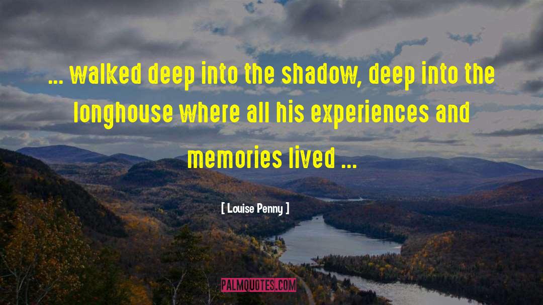 Experiences And Memories quotes by Louise Penny