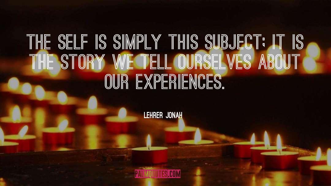 Experiences quotes by Lehrer Jonah